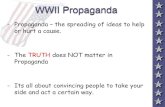 WWII Propaganda - Coach Beard Classroom · WWII Propaganda - Propaganda –the spreading of ideas to help or hurt a cause. - The TRUTH does NOT matter in ... All countries during