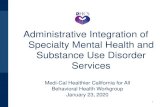 Administrative Integration of Specialty Mental Health and …€¦ · 23-01-2020  · Administrative Integration of Specialty Mental Health and Substance Use Disorder Services 1 Medi-Cal