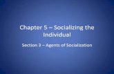 Chapter 5 – Socializing the Individual · Chapter 5 – Socializing the Individual Section 3 – Agents of Socialization ... Parents who use drugs have kids who use drugs. Peer