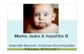 Mums, bubs & hepatitis B · Gabrielle Bennett, Victorian Viral Hepatitis Educator, St Vincent’s 2 NSW hospitals 2 NSW hospitals ----2% pregnant women +2% pregnant women +2% pregnant