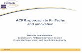 ACPR approach to FinTechs and innovation€¦ · the EU (European passport) Analyze, anticipate and suggest regulatory changes The ACPR contribution: knowledge of the market, its