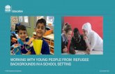 WORKING WITH YOUNG PEOPLE FROM REFUGEE …€¦ · EALD programs Curriculum options Targeted programs –e.g. After school support, mentoring, tutoring Organisation, ethos & environment