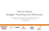 Sierra Leone Budget Tracking and Advocacy - WHO · Sierra Leone Budget Tracking and Advocacy . Background/Context ... used district electoral forums, score cards, signed petitions,