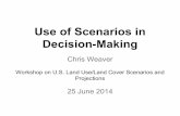 Use of Scenarios in Decision-Making - GlobalChange.gov · Challenges to Decision-Making Human decision-making has well-understood biases - both individual cognitive and group dynamical: