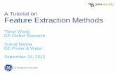 A Tutorial on Feature Extraction Methods · 2012-10-05 · Feature Extraction Methods Tianyi Wang GE Global Research Subrat Nanda GE Power & Water September 24, 2012 . 2 Outline •