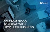 Go from Good to Great with Skype for Business · 2 Introduction 1 Why a better Skype for Business experience matters 2 Use Skype for Business desk phones 3 And conference phones too