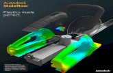 Plastics made perfect. - Autodesk€¦ · Simulate the flow of melted plastic to help optimize plastic part and injection mold designs, reduce potential part defects, and improve