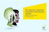 The cloud as a vehicle for innovation in the financial ... EY Julien Verschuere.pdf · The cloud is a vehicle for innovation in the financial services industry Deliver a new (improved)