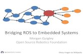 Bridging ROS to Embedded SystemsOverview •survey of the diversity of embedded systems and some bridging approaches using ROS •not intending to argue for/against any particular