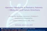 Genomic Medicine in Pediatric Patients - Obstacles …...Genomic Medicine in Pediatric Patients – Obstacles and Future Directions Center for Applied Genomics, Children’s Hospital
