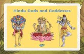 Hindu Gods and Goddesses · 2020-05-07 · Vishnu Brahma Shiva. Great Gods The Tridevi are Goddesses who are equally important. Saraswati Lakshmi. Brahma Brahma is the god (deva)