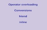 Operator overloading Conversions friend inline · Inline functions / methods • A hint to a compiler to put function’s code inline, rather than perform a regular function call.