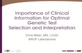 Importance of Clinical Information for Optimal Genetic ... GeneticTest pptx.pdf · Importance of Clinical Information for Optimal Genetic Test Selection and Interpretation Chris Miller,