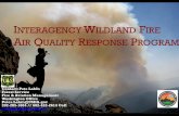 INTERAGENCY WILDLAND FIRE AIR QUALITY RESPONSE … · INTERAGENCYWILDLAND FIRE AIR QUALITY RESPONSE PROGRAM Contact: Pete Lahm Forest Service Fire & Aviation Management Washington