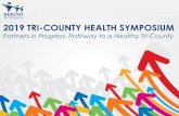 2019 TRI-COUNTY HEALTH SYMPOSIUM · 2019 TRI-COUNTY HEALTH SYMPOSIUM Partners in Progress: Pathway to a Healthy Tri-County. ... Berkeley County School District Healthy Lifestyle Network