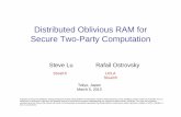 Distributed Oblivious RAM forDistributed Oblivious RAM for ... · Review: Application to Secure RAM Computation (introduced in [OS97]) Main Idea: Di tS We want to x 2 Compute Designate