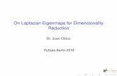 On Laplacian Eigenmaps for Dimensionality Reduction · On Laplacian Eigenmaps for Dimensionality Reduction Dr. Juan Orduz PyData Berlin 2018. Overview Introduction Warming Up The