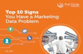 Top 10 Signs You Have a Marketing Data Problem · 2019-12-20 · 2 | Top 10 Signs You Have a Marketing Data Problem 10 You sense sales could be uncovering more deals from your responses,