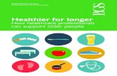 Healthier for longer - British Geriatrics Society · coronary heart disease, stroke, high blood pressure, dementia, depression and suicidal thoughts. Social isolation contributes