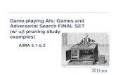 Game-playing AIs: Games and Adversarial Search FINAL SET ...cis391/Lectures/Games FINAL.pdf · Alpha-Beta Pruning II During Minimax, keep track of two additional values: • α: MAX’s