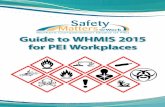Guide to WHMIS 2015 for PEI Workplaces - WCB · GUIDE O 2015 FOR PEI WORKPLACES 1 Information for Workers 14 Weymouth Street, P.O. Box 757 Charlottetown, Prince Edward Island C1A