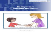 LSEBN Bobby wears pressure garments · Bobby wears pressure garments Written and Illustrated by Chriscelle Calladine. 2. 3 Hello Bobby, ... long as one to two years – but sometimes