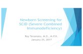 Newborn Screening for SCIDS (Severe Combined Immunodeficiency … · 2017-08-17 · Severe Combined Immunodeficiency Syndrome uLack of cellular immunity T-, B-SCID uMissing T lymphocytes