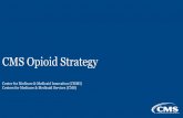 CMS Opioid Strategy - ONCCMS Opioid Strategy Center for Medicare & Medicaid Innovation (CMMI) Centers for Medicare & Medicaid Services (CMS) 1 • “The purpose of the [Center] is