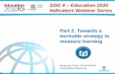 SDG 4 Indicators Webinar Series Part 2. Towards a workable strategy to measure learninguis.unesco.org/sites/default/files/documents/towards-a... · 2016-11-22 · Indicators Webinar