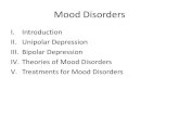 Mood Disorders · Theories of Mood Disorders V. Treatments for Mood Disorders . Mood Disorders/Major Affective Disorders Bipolar Depression Unipolar Depression Major Depressive Disorder