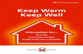 Keep Warm Keep Well · 2012-11-12 · Keep warm. By setting your heating to the right temperature (18–21°C or 64–70°F), you can keep your home warm and your bills as low as