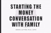 STARTING THE MONEY CONVERSATION WITH …...STARTING THE MONEY CONVERSATION WITH FAMILY SONYA LUTTER, PH.D., CFP® Money tops the stress list Conflict Dissatisfaction Divorce Among