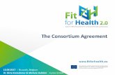 The Consortium Agreement - Fit for Health · 2017-09-13 · 13.09.2017 Brussels, Belgium The Consortium Agreement Understanding the basics Grant Agreement Annex I: Description of