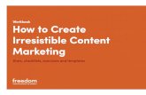 Workbook How to Create Irresistible Content Marketingdigitalsummit.com/docs/workbooks/workbook-how... · How to Create Irresistible Content Marketing 4 AUDIENCE INSIGHTS Key research