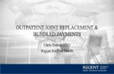 OUTPATIENT JOINT REPLACEMENT & BUNDLED PAYMENTS 27th Friday/Fri_B... · 2017-10-13 · OUTPATIENT JOINT REPLACEMENT & BUNDLED PAYMENTS Chris Bishop, CEO Regent Surgical Health. ...