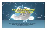 Level 5 Leadership: Humility + Will (PowerPoint Presentation) · “Level 5” zThe highest level in a hierarchy of leadership capabilities zLeaders at the other four levels in the
