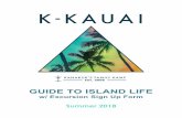 K-Kauai Guide to Island Life 2018 - Amazon S3 · What to Bring— (These suggestions are not exhaustive) All clothing at K-Kauai is entirely casual: shorts, tees, sweats, modest swimsuits,