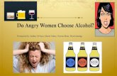 Do Angry Women Choose Alcohol?people.uncw.edu/noeln/documents/Fall2016Angrywomen.pdf · 2016-08-29 · ò Anger management key to alcohol treatment (regarding women specifically)
