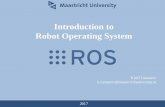 Introduction to Robot Operating System · Introduction to Robot Operating System Kirill Tumanov k.tumanov@maastrichtuniversity.nl 2017. Outline 2 General motivation ... Robot_1 Robot_2