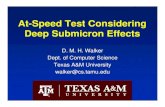 At-Speed Test Considering Deep Submicron Effects...At-Speed Test Considering Deep Submicron Effects D. M. H. Walker Dept. of Computer Science Texas A&M University walker@cs.tamu.edu