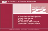 Front Cover: Monograph 22 - National Cancer Institute...Front Cover: Monograph 22 A Socioecological Approach to Addressing Tobacco-Related Health Disparities . Monograph 22: A Socioecological