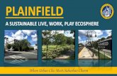 Plainfield a Sustainable Live, Work, Play Ecosphere€¦ · Competitively priced commercial and residential real estate –Historic and modern Transit Oriented Development • Two