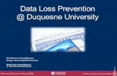 Data Loss Prevention @ Duquesne University€¦ · Data Loss Prevention @ Duquesne University. Reasons for DLP • Assessing where your organization’s confidential and sensitive