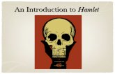 An Introduction to Hamlet · 2019-10-04 · A Brief Introduction to Hamlet z Hamlet is a play that has fascinated audiences and readers since it was first written in around 1601-1604