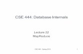 CSE 444: Database Internals...CSE 444: Database Internals Lecture 22 MapReduce CSE 444 - Spring 2016 1. Announcements • HW4 due tonight • Lab4 due on Friday • Next lab & hw is