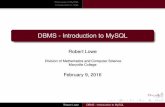 DBMS - Introduction to MySQL · Introduction to SQL Schemas and Databases A schema is a collection of entities and relationships. MySQL calls a schema a database. A database is the