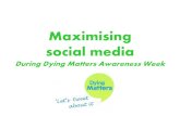 Maximising social media - Dying Matters ... campaign/pledge Facebook, Twitter To attract donations Facebook,