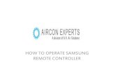HOW TO OPERATE SAMSUNG REMOTE CONTROLLER · The air conditioner in Dry mode acts like a dehumidifier by removing moisture from the indoor air. Dry mode makes the air feel refreshing