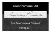 Fragrance and Product Trends 2011 and... · In a World of Fine Fragrances Trends 2011 Inspiring Products Scent Perfique Ltd Fine Fragrance & Product Trends 2011. Sometimes choosing