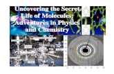 Uncovering the Secret Life of Molecules: Adventures in ... · Uncovering the Secret Life of Molecules: Adventures in Physics and Chemistry ‘Picture’ of an atom. Molecules: Water